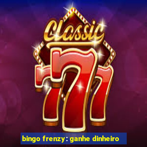 bingo frenzy: ganhe dinheiro